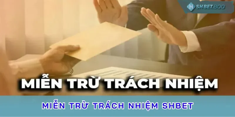 Chính sách miễn trừ trách nhiệm SHBET là gì?
