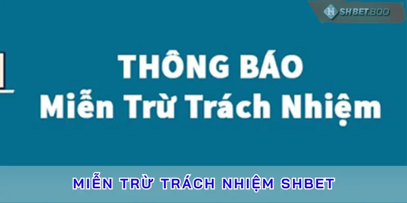 Các điều khoản quan trọng có trong miễn trừ trách nhiệm SHBET